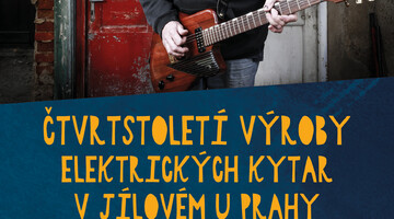 Čtvrtstoletí výroby elektrických kytar v Jílovém u Prahy